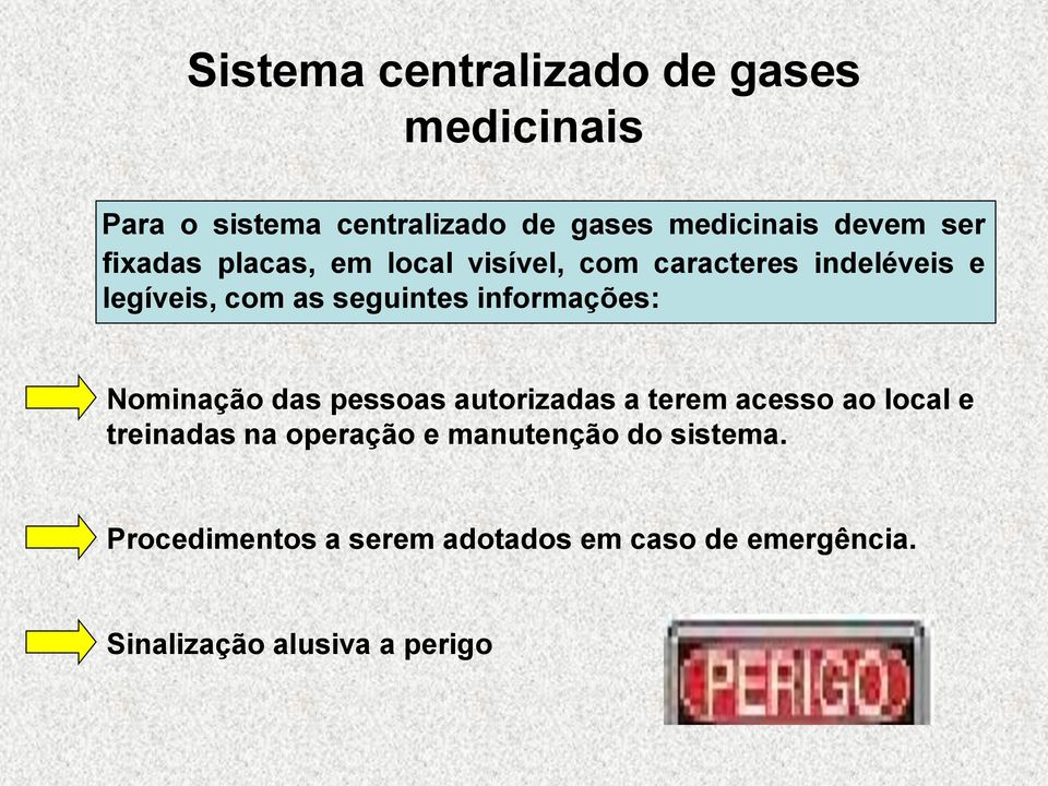 informações: Nominação das pessoas autorizadas a terem acesso ao local e treinadas na operação e