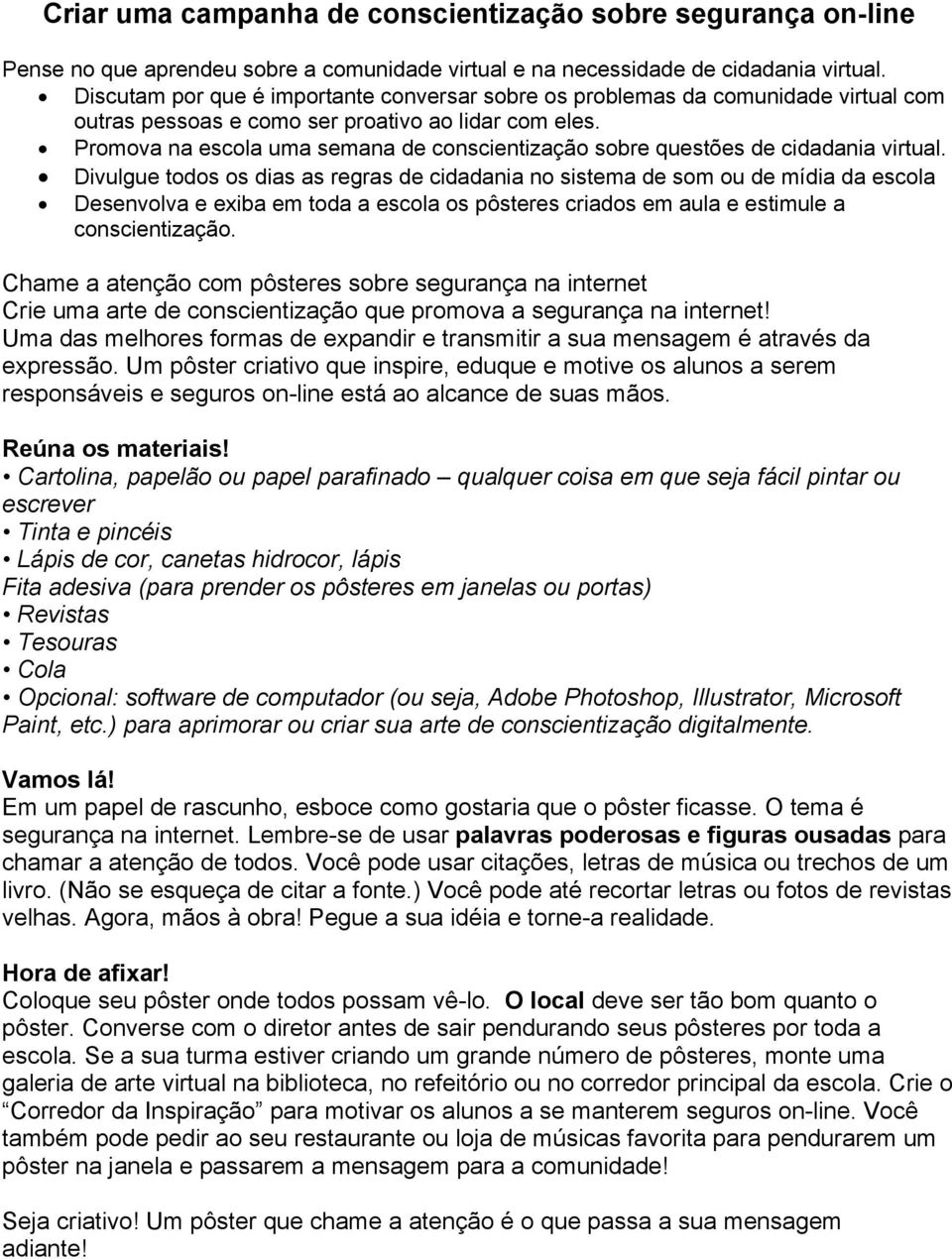 Promova na escola uma semana de conscientização sobre questões de cidadania virtual.