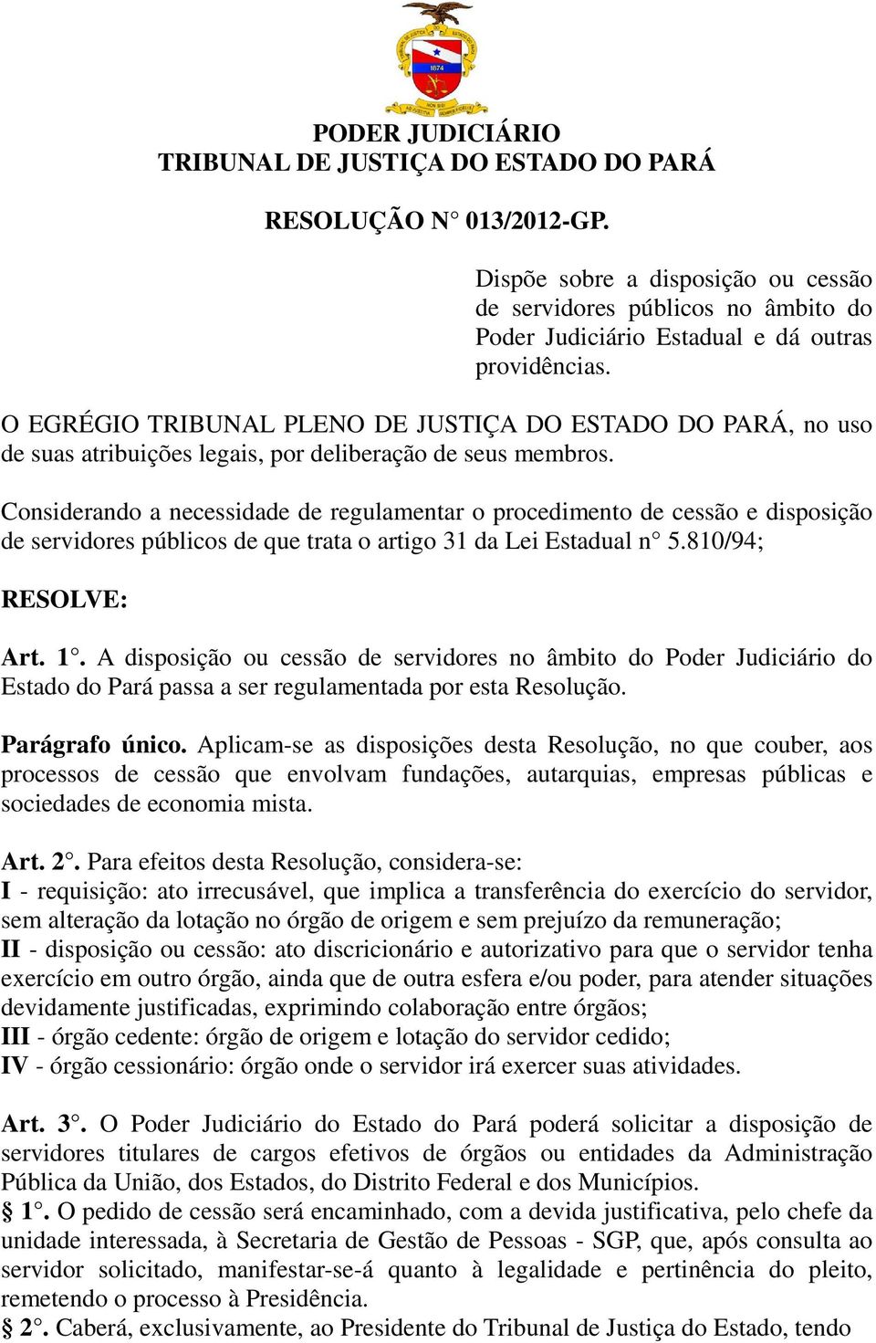 O EGRÉGIO TRIBUNAL PLENO DE JUSTIÇA DO ESTADO DO PARÁ, no uso de suas atribuições legais, por deliberação de seus membros.
