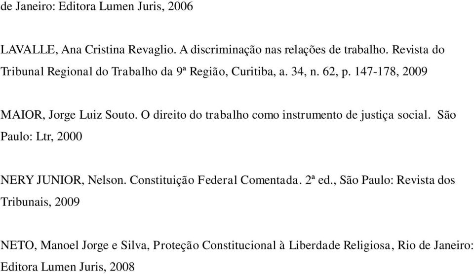 O direito do trabalho como instrumento de justiça social. São Paulo: Ltr, 2000 NERY JUNIOR, Nelson. Constituição Federal Comentada.