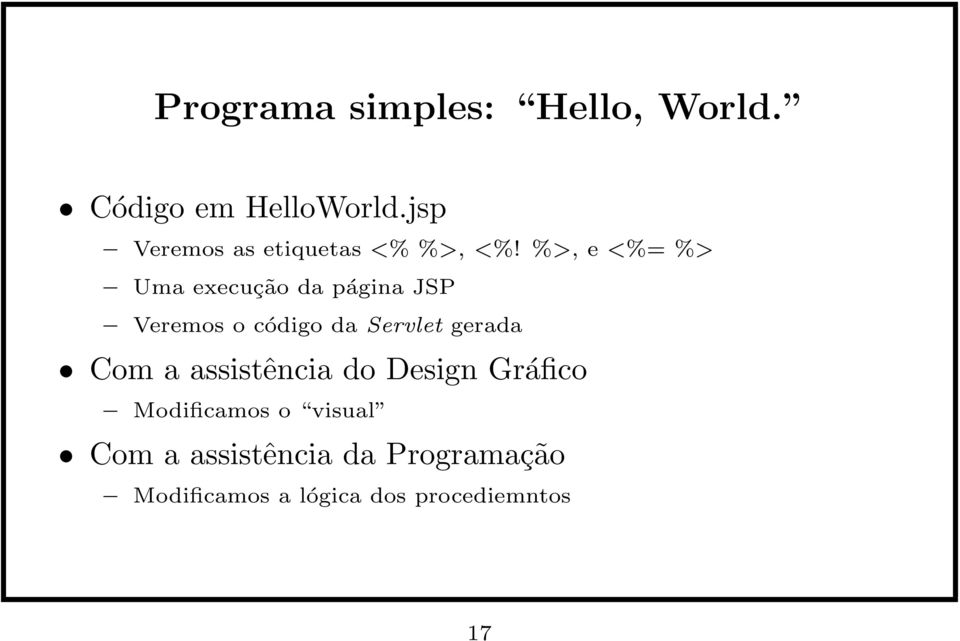 %>, e <%= %> Uma execução da página JSP Veremos o código da Servlet
