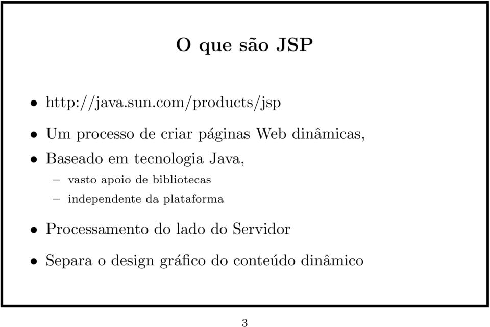 Baseado em tecnologia Java, vasto apoio de bibliotecas