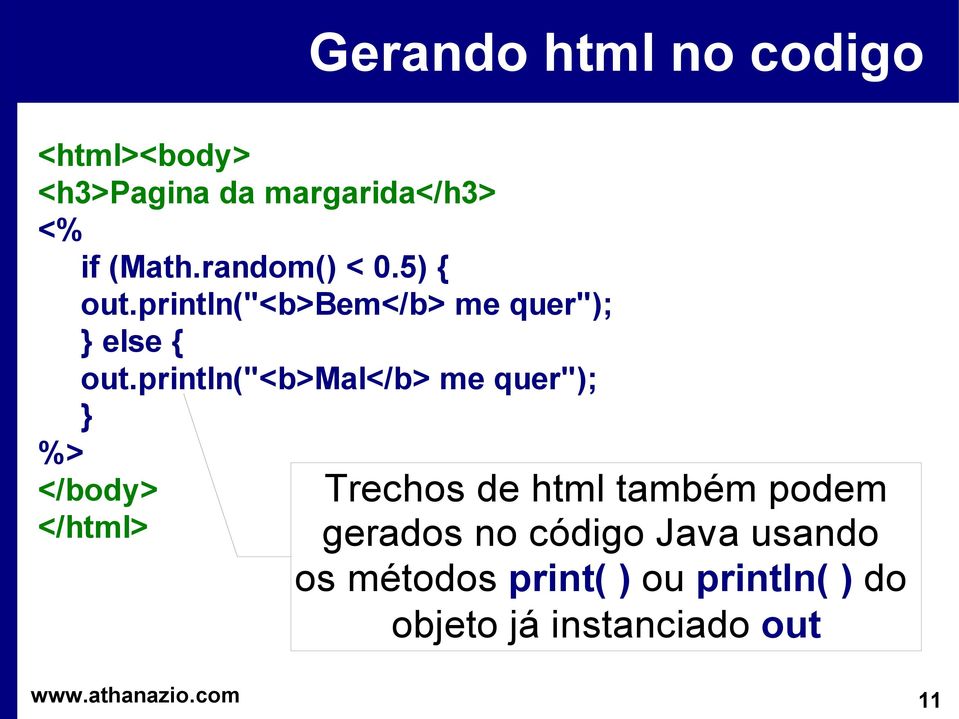 println("<b>mal</b> me quer"); } %> </body> </html> Trechos de html também