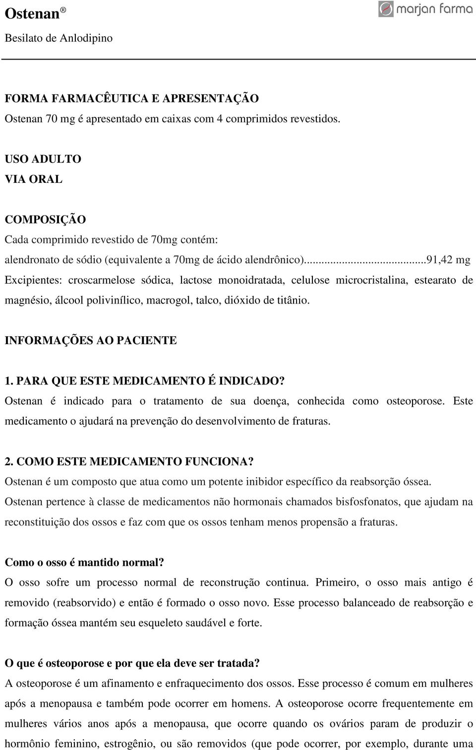 ..91,42 mg Excipientes: croscarmelose sódica, lactose monoidratada, celulose microcristalina, estearato de magnésio, álcool polivinílico, macrogol, talco, dióxido de titânio.