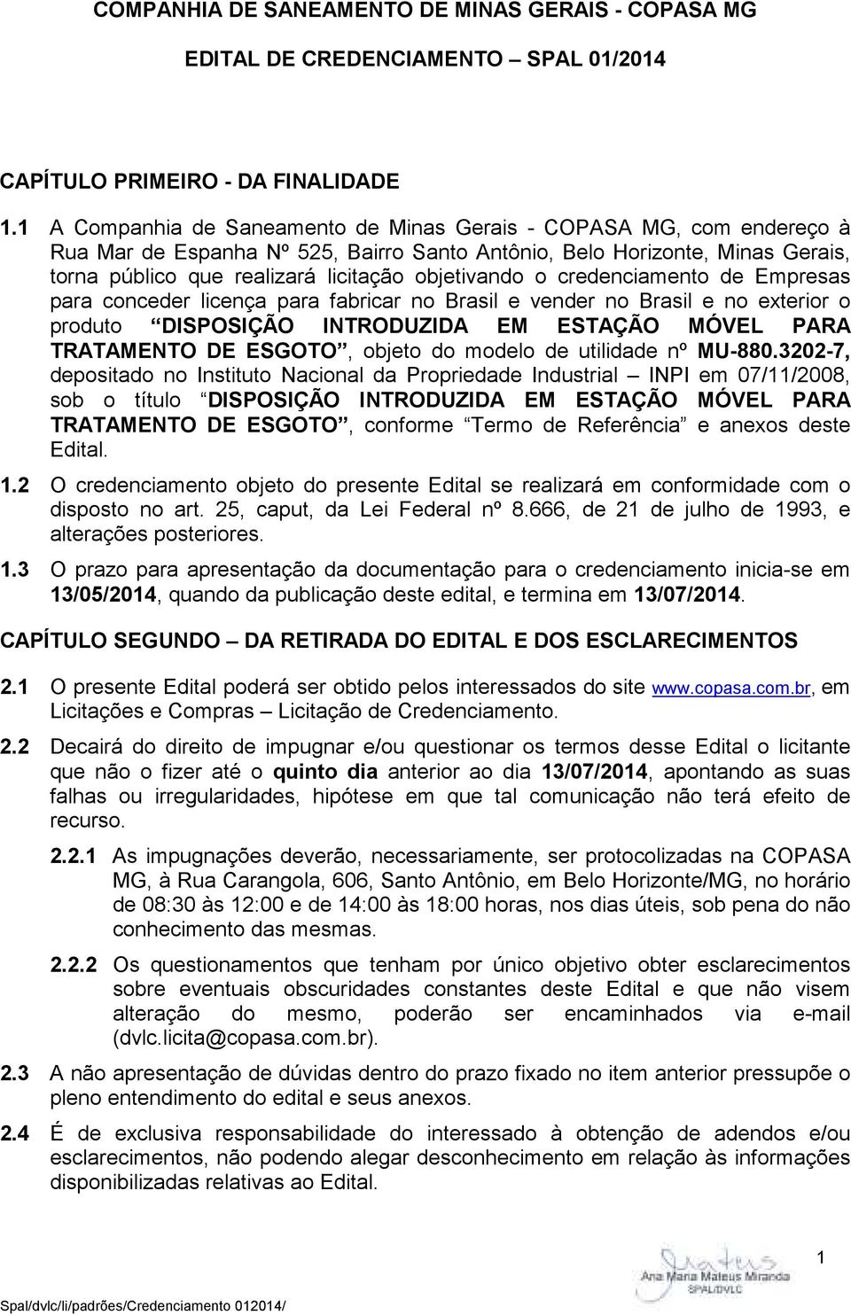 objetivando o credenciamento de Empresas para conceder licença para fabricar no Brasil e vender no Brasil e no exterior o produto DISPOSIÇÃO INTRODUZIDA EM ESTAÇÃO MÓVEL PARA TRATAMENTO DE ESGOTO,