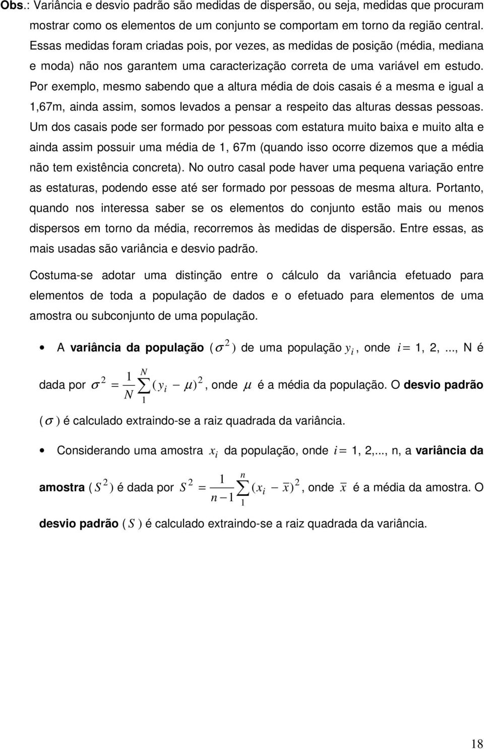 Por exemplo, mesmo sabendo que a altura média de dois casais é a mesma e igual a 1,67m, ainda assim, somos levados a pensar a respeito das alturas dessas pessoas.