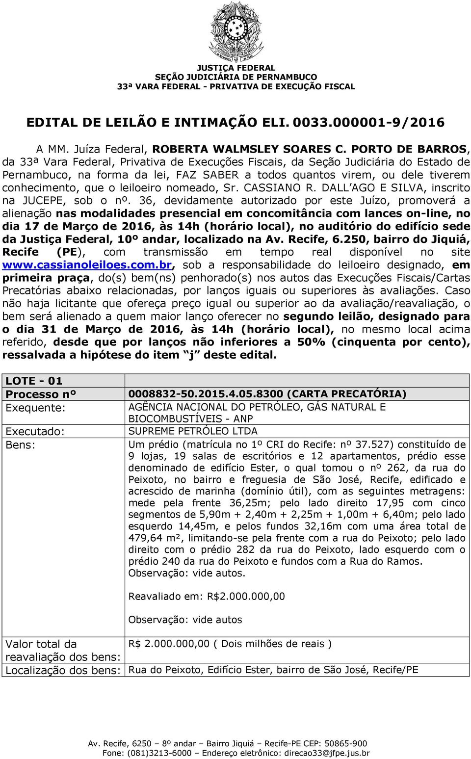 o leiloeiro nomeado, Sr. CASSIANO R. DALL AGO E SILVA, inscrito na JUCEPE, sob o nº.