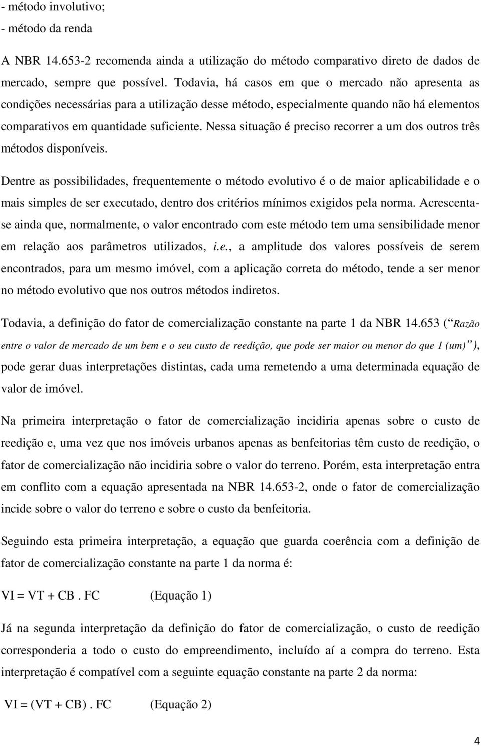 Nessa situação é preciso recorrer a um dos outros três métodos disponíveis.