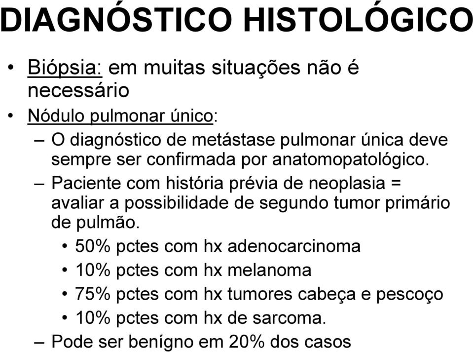 Paciente com história prévia de neoplasia = avaliar a possibilidade de segundo tumor primário de pulmão.