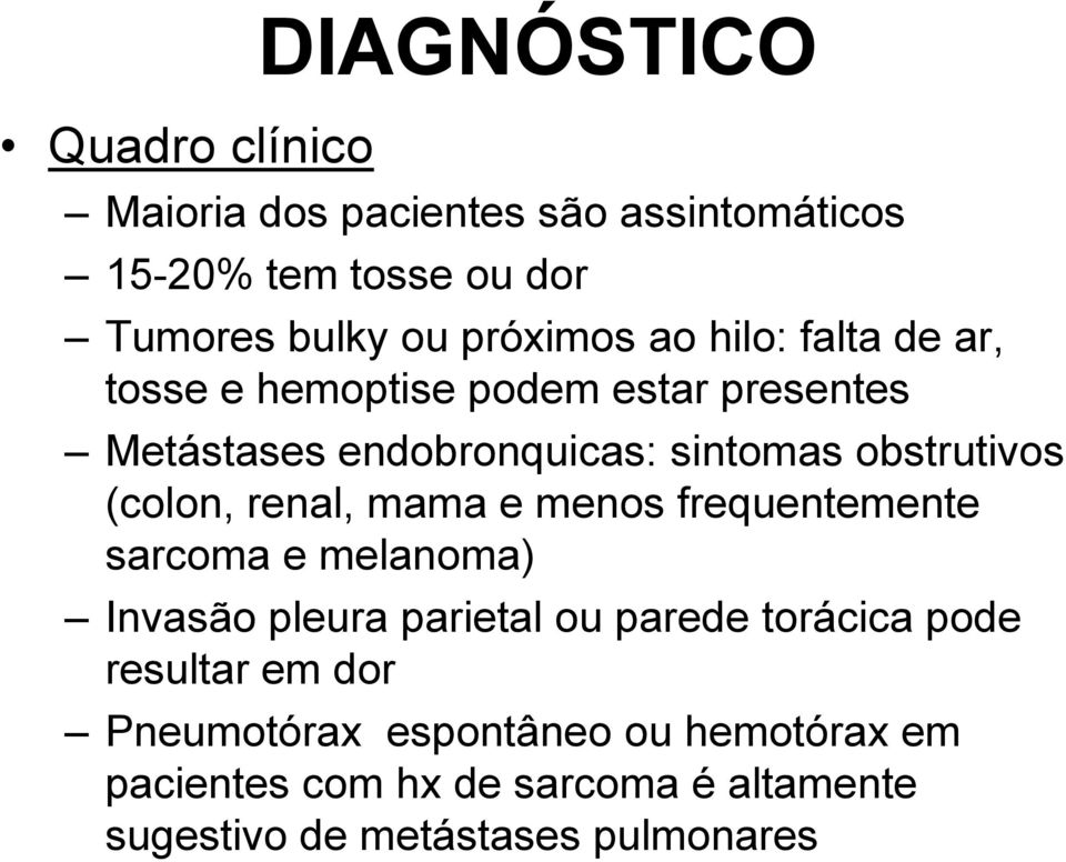 obstrutivos (colon, renal, mama e menos frequentemente sarcoma e melanoma) Invasão pleura parietal ou parede