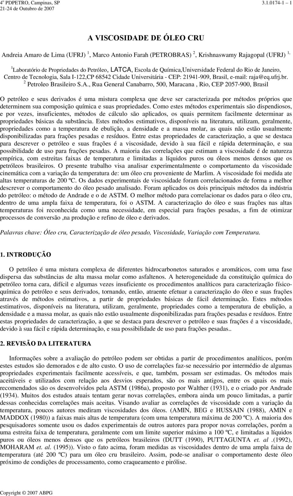 Química,Universidade Federal do Rio de Janeiro, Centro de Tecnologia, Sala I-122,CP 68542 Cidade Universitária - CEP: 21941-909, Brasil, e-mail: raja@eq.ufrj.br. 2 Petroleo Brasileiro S.A.