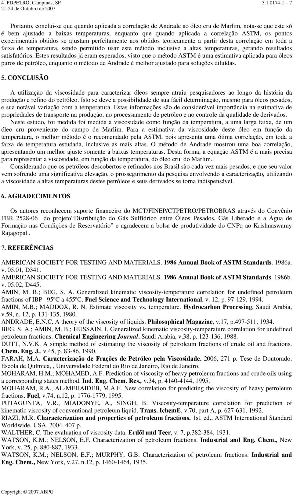 ASTM, os pontos experimentais obtidos se ajustam perfeitamente aos obtidos teoricamente a partir desta correlação em toda a faixa de temperatura, sendo permitido usar este método inclusive a altas