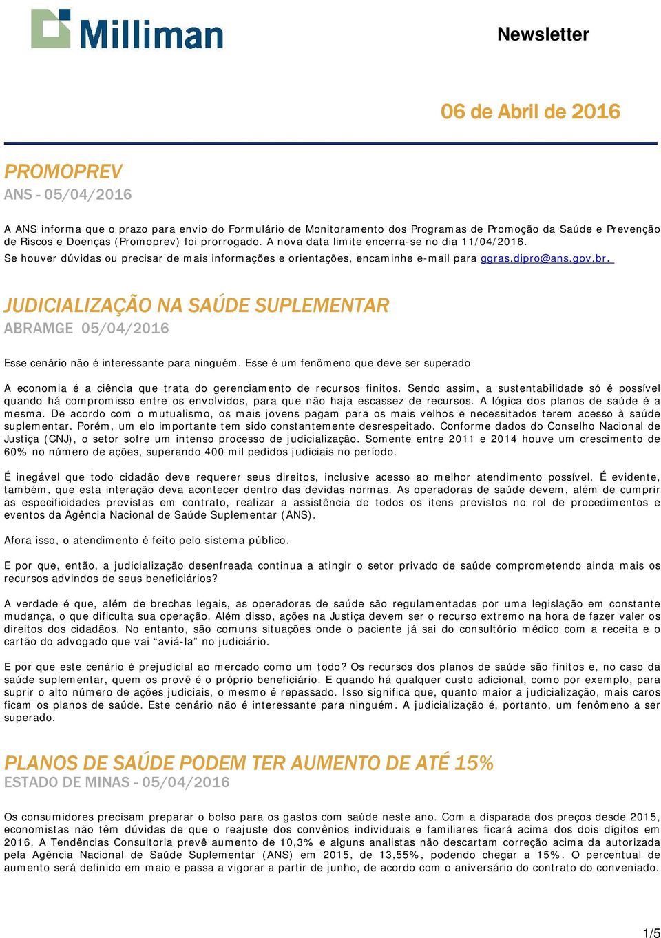 JUDICIALIZAÇÃO NA SAÚDE SUPLEMENTAR ABRAMGE 05/04/2016 Esse cenário não é interessante para ninguém.