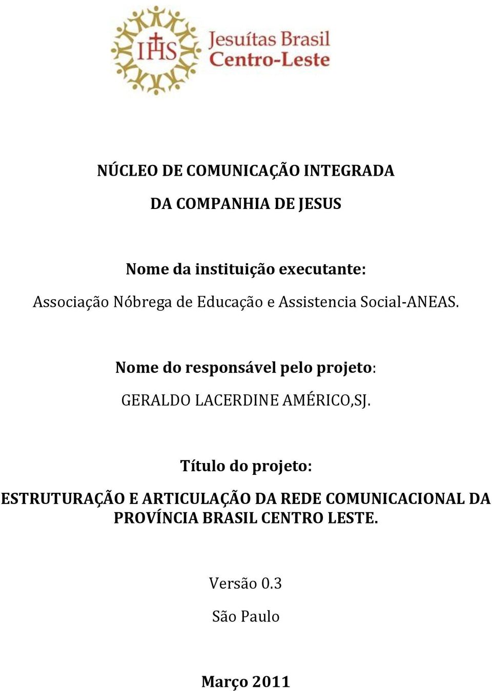 Nome do responsável pelo projeto: GERALDO LACERDINE AMÉRICO,SJ.