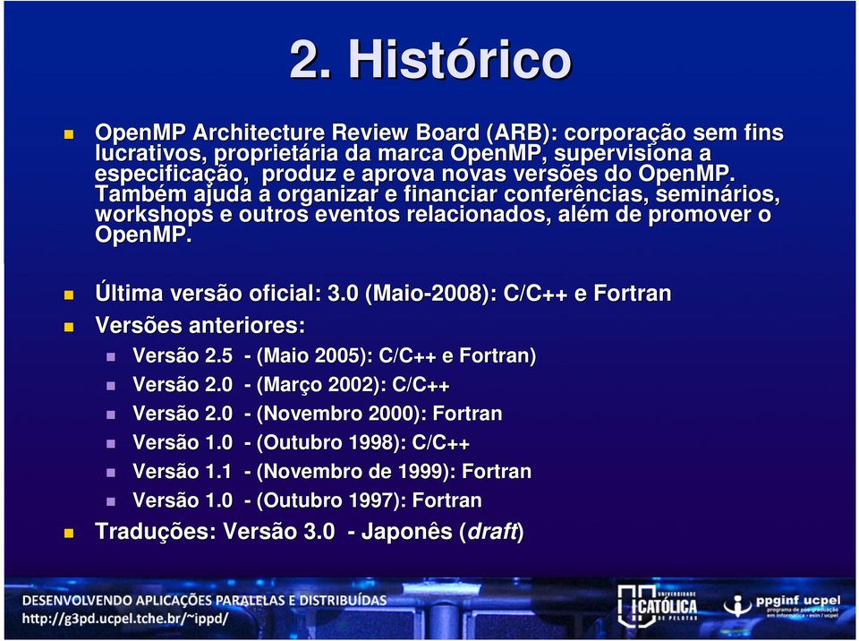 Última versão oficial: 3.0 (Maio-2008): C/C++ e Fortran Versões anteriores: Versão 2.5 - (Maio 2005): C/C++ e Fortran) Versão 2.0 - (Março o 2002): C/C++ Versão 2.