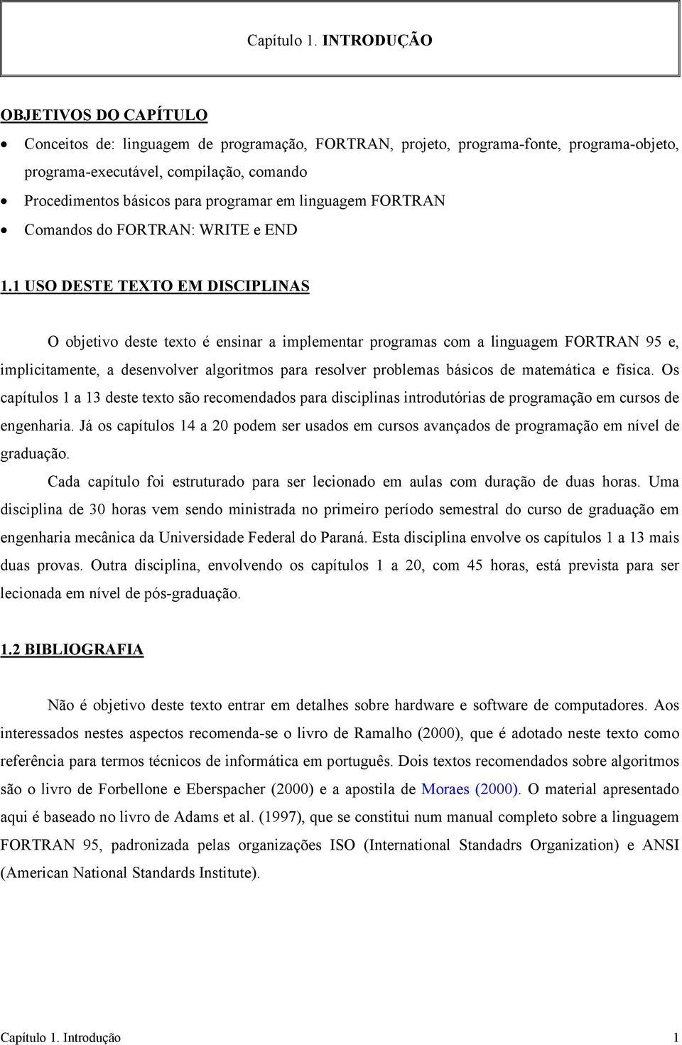 programar em linguagem FORTRAN Comandos do FORTRAN: WRITE e END 1.