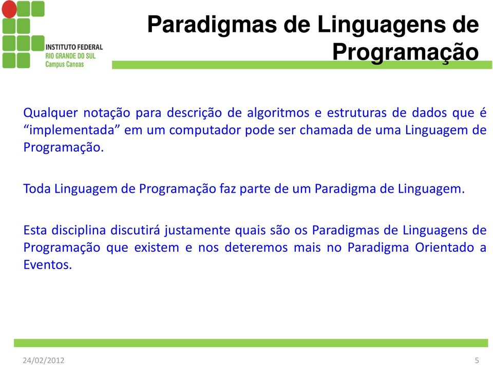 Toda Linguagem de faz parte de um Paradigma de Linguagem.