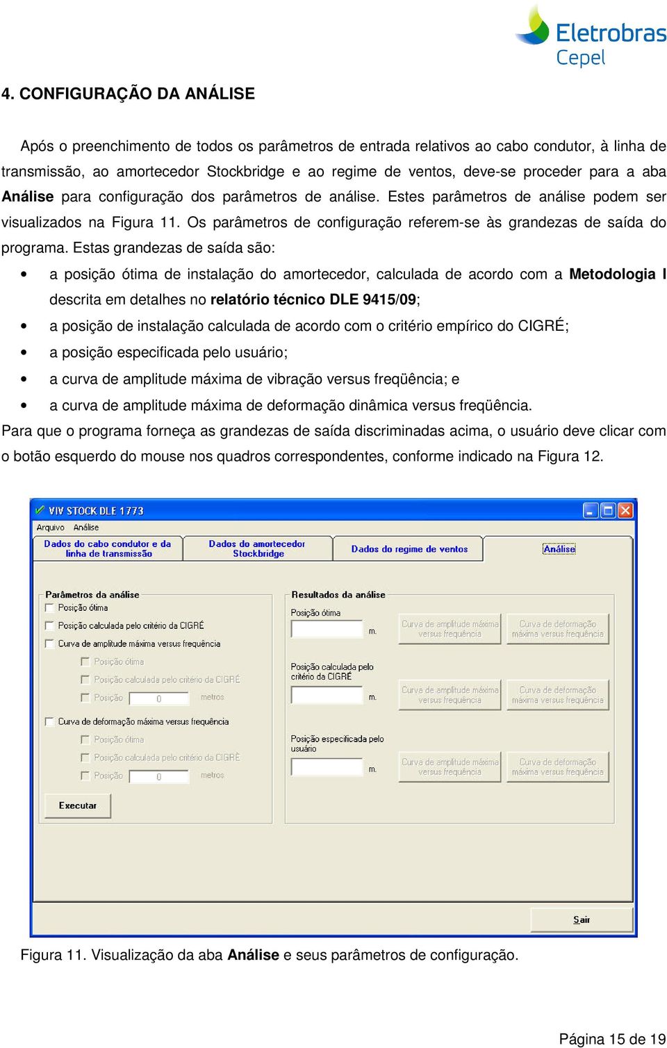 Os parâmetros de configuração referem-se às grandezas de saída do programa.