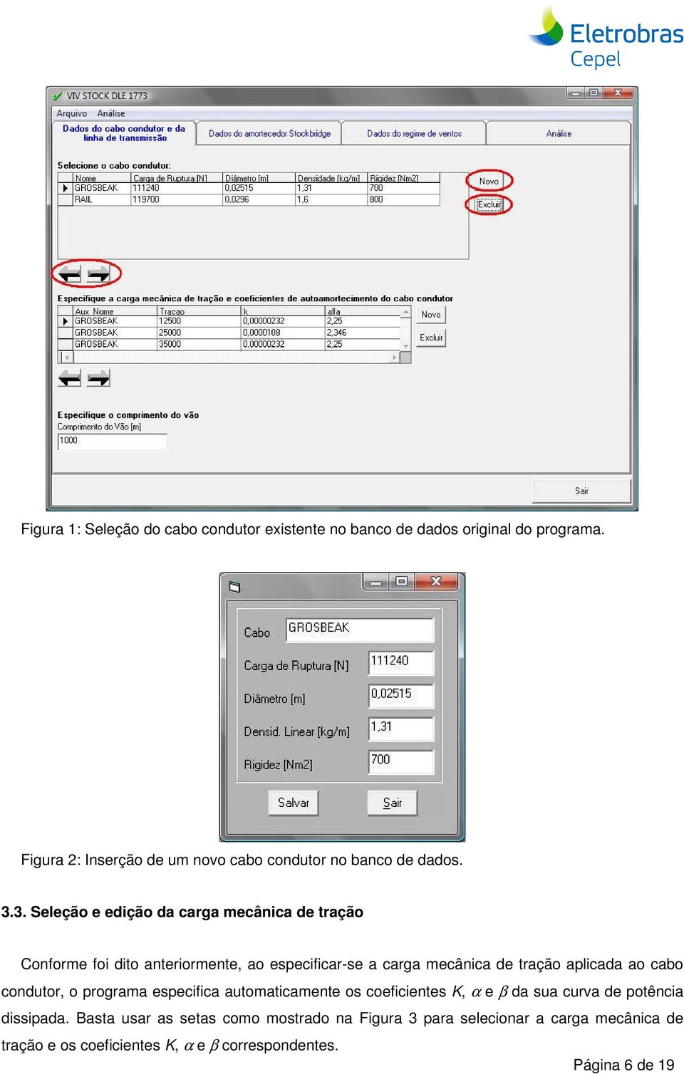 3. Seleção e edição da carga mecânica de tração Conforme foi dito anteriormente, ao especificar-se a carga mecânica de tração aplicada ao