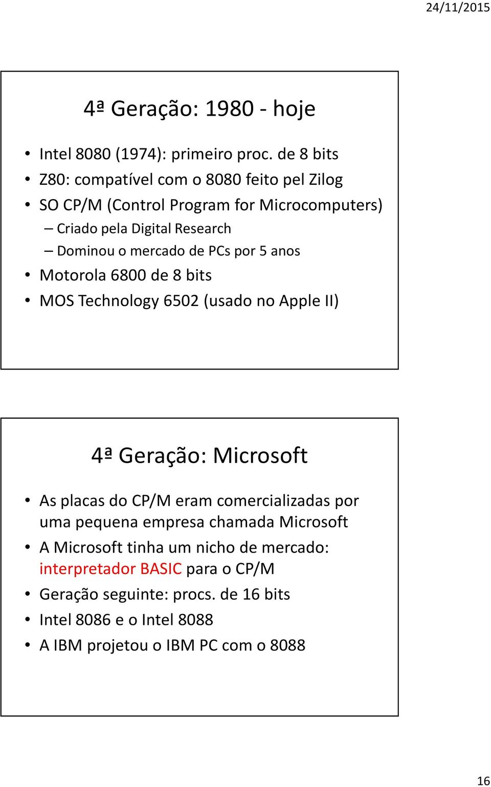 mercado de PCs por 5 anos Motorola 6800 de 8 bits MOS Technology 6502 (usado no Apple II) 4ª Geração: Microsoft As placas do CP/M eram