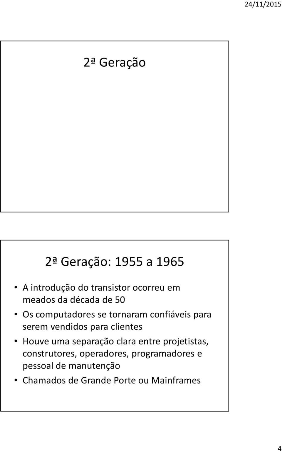 clientes Houve uma separação clara entre projetistas, construtores, operadores,