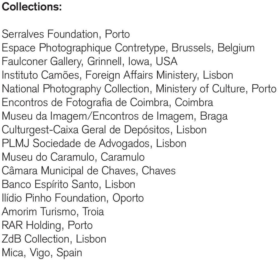 Imagem/Encontros de Imagem, Braga Culturgest-Caixa Geral de Depósitos, Lisbon PLMJ Sociedade de Advogados, Lisbon Museu do Caramulo, Caramulo Câmara
