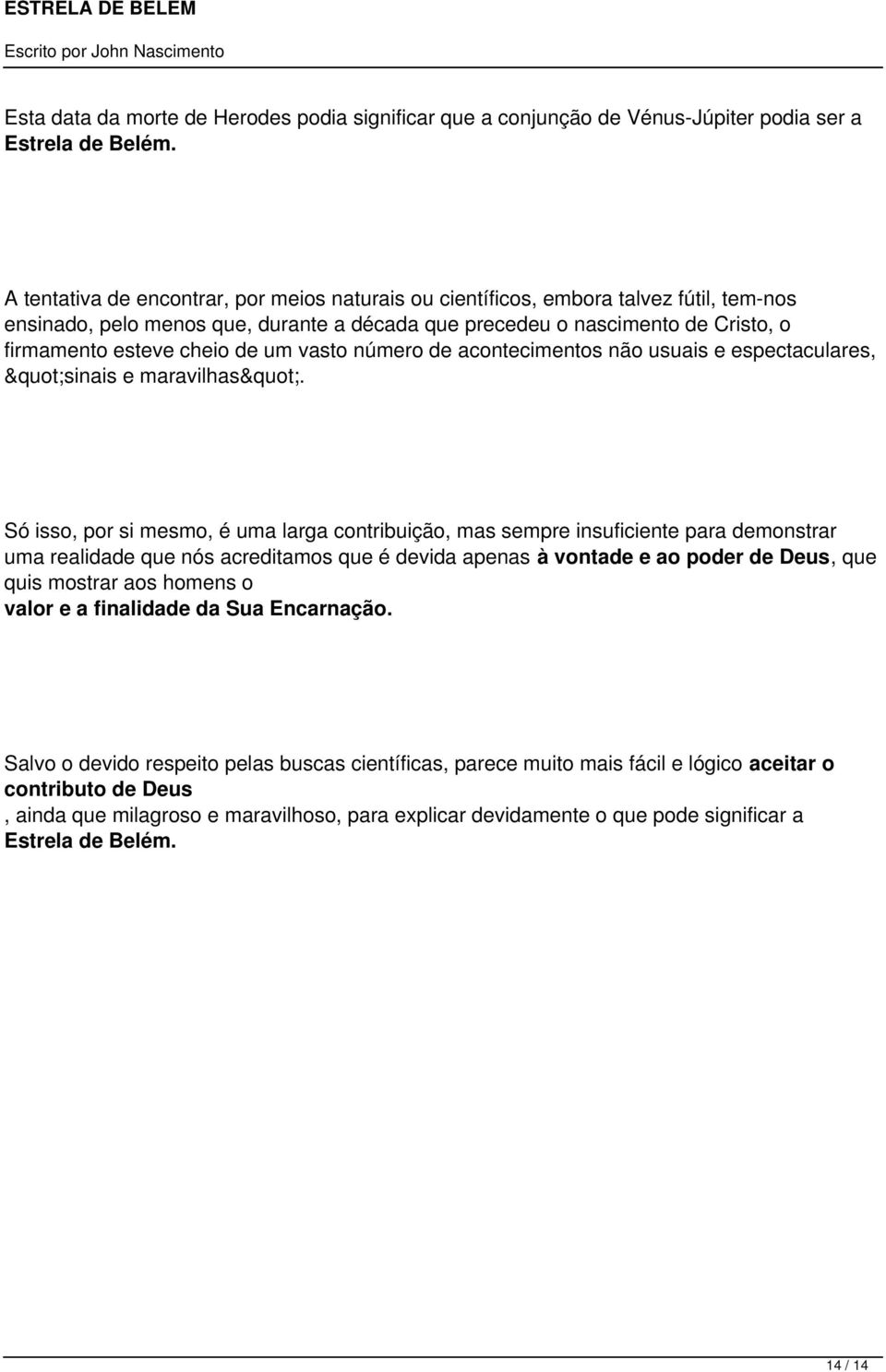 um vasto número de acontecimentos não usuais e espectaculares, "sinais e maravilhas".