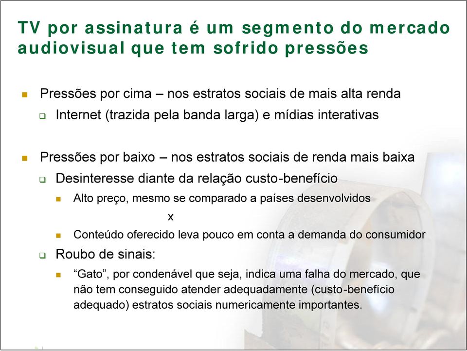 custo-benefício Alto preço, mesmo se comparado a países desenvolvidos x Conteúdo oferecido leva pouco em conta a demanda do consumidor Roubo de sinais: