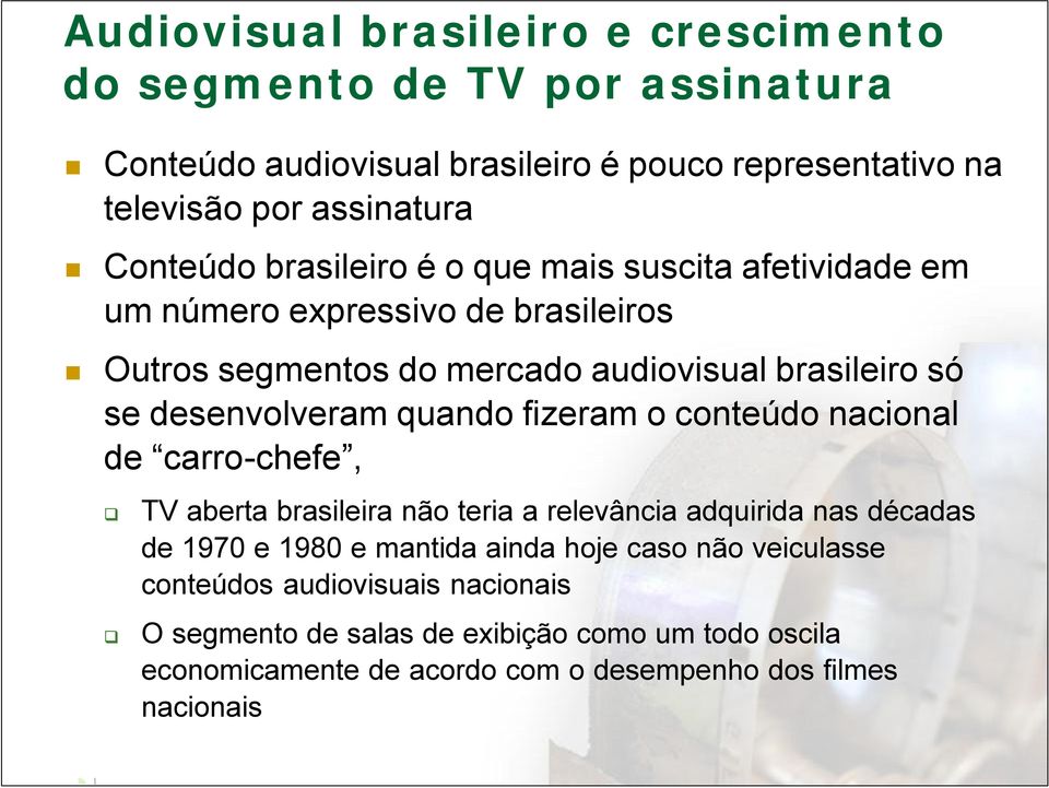 desenvolveram quando fizeram o conteúdo nacional de carro-chefe, TV aberta brasileira não teria a relevância adquirida nas décadas de 1970 e 1980 e mantida