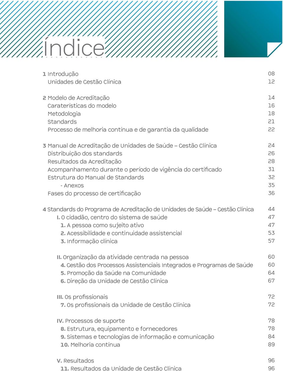 de certificação 4 s do Programa de Acreditação de Unidades de Saúde Gestão Clínica I. O cidadão, centro do sistema de saúde 1. A pessoa como sujeito ativo 2.