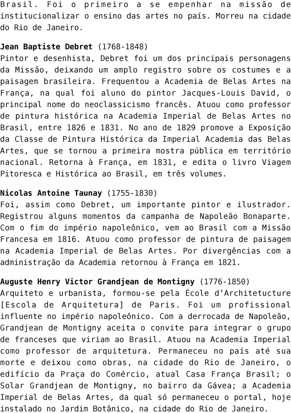 Frequentou a Academia de Belas Artes na França, na qual foi aluno do pintor Jacques-Louis David, o principal nome do neoclassicismo francês.