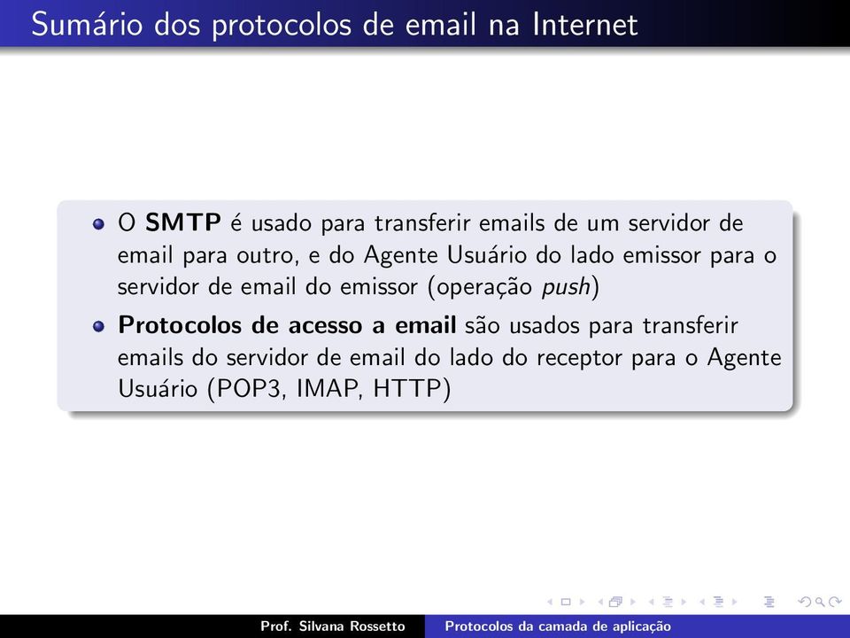 email do emissor (operação push) Protocolos de acesso a email são usados para
