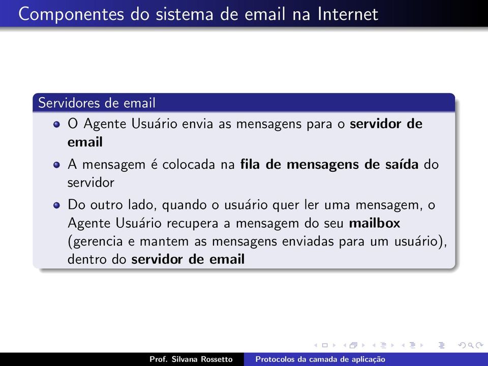 servidor Do outro lado, quando o usuário quer ler uma mensagem, o Agente Usuário recupera a