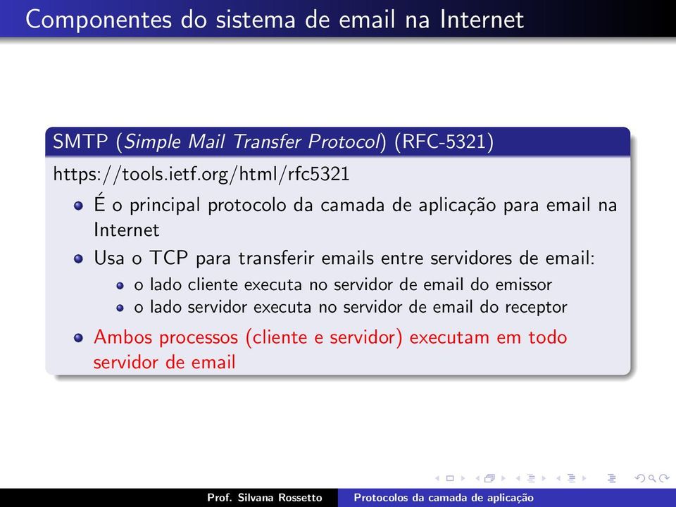 transferir emails entre servidores de email: o lado cliente executa no servidor de email do emissor o lado