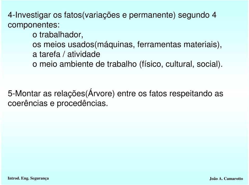 atividade o meio ambiente de trabalho (físico, cultural, social).