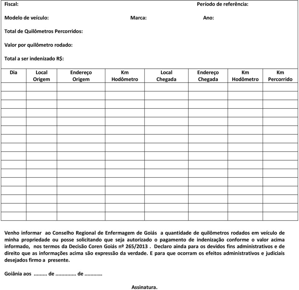 propriedade ou posse solicitando que seja autorizado o pagamento de indenização conforme o valor acima informado, nos termos da Decisão Coren Goiás nº 265/2013.