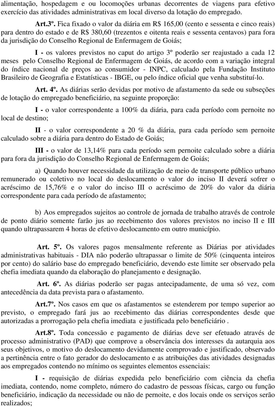 Regional de Enfermagem de Goiás; I - os valores previstos no caput do artigo 3º poderão ser reajustado a cada 12 meses pelo Conselho Regional de Enfermagem de Goiás, de acordo com a variação integral