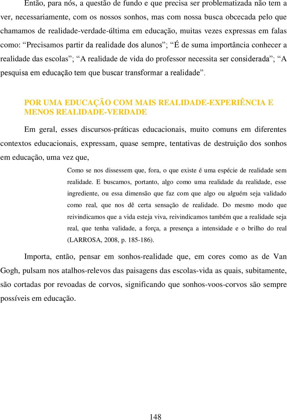 considerada ; A pesquisa em educação tem que buscar transformar a realidade.