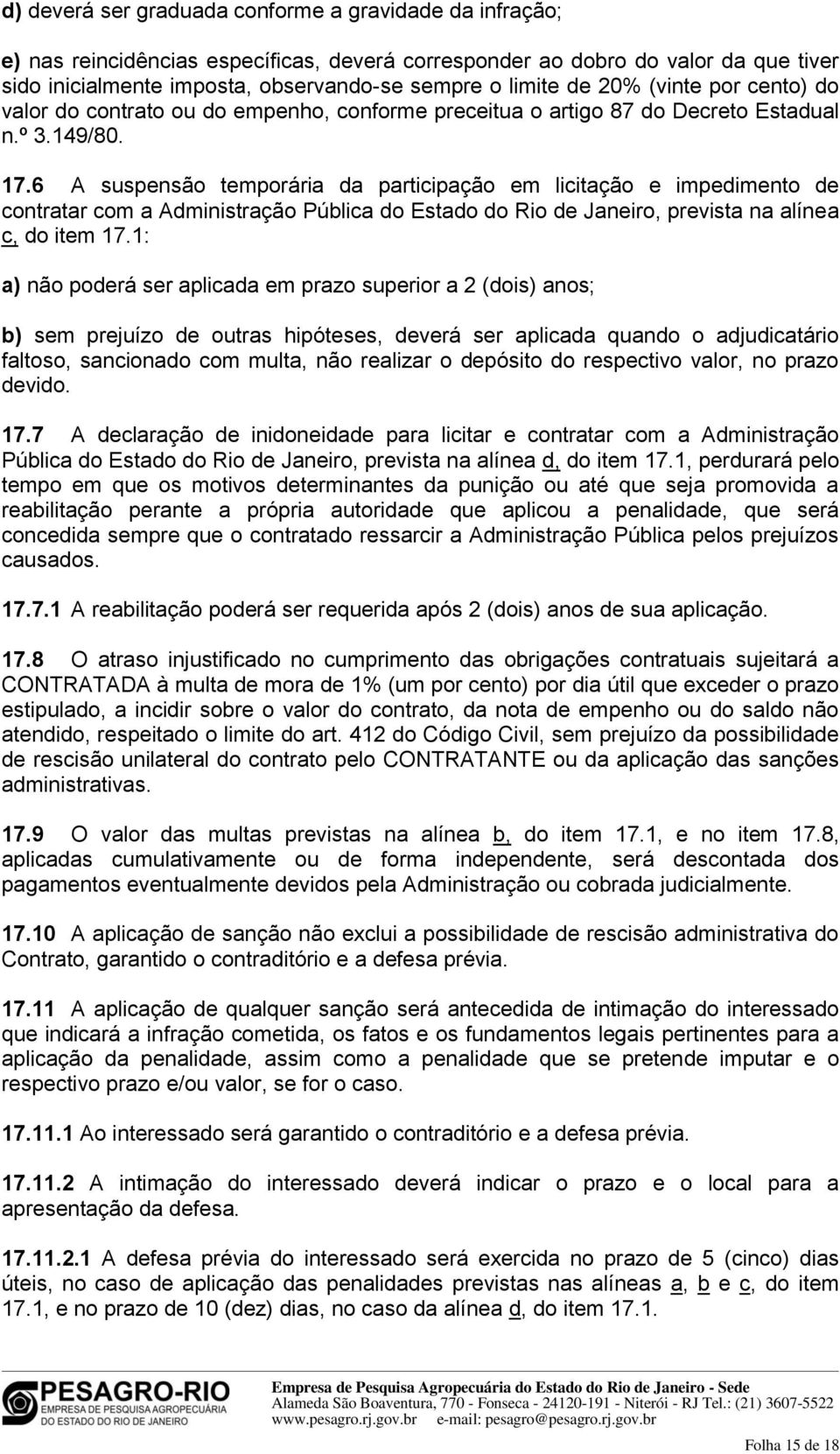 6 A suspensão temporária da participação em licitação e impedimento de contratar com a Administração Pública do Estado do Rio de Janeiro, prevista na alínea c, do item 17.