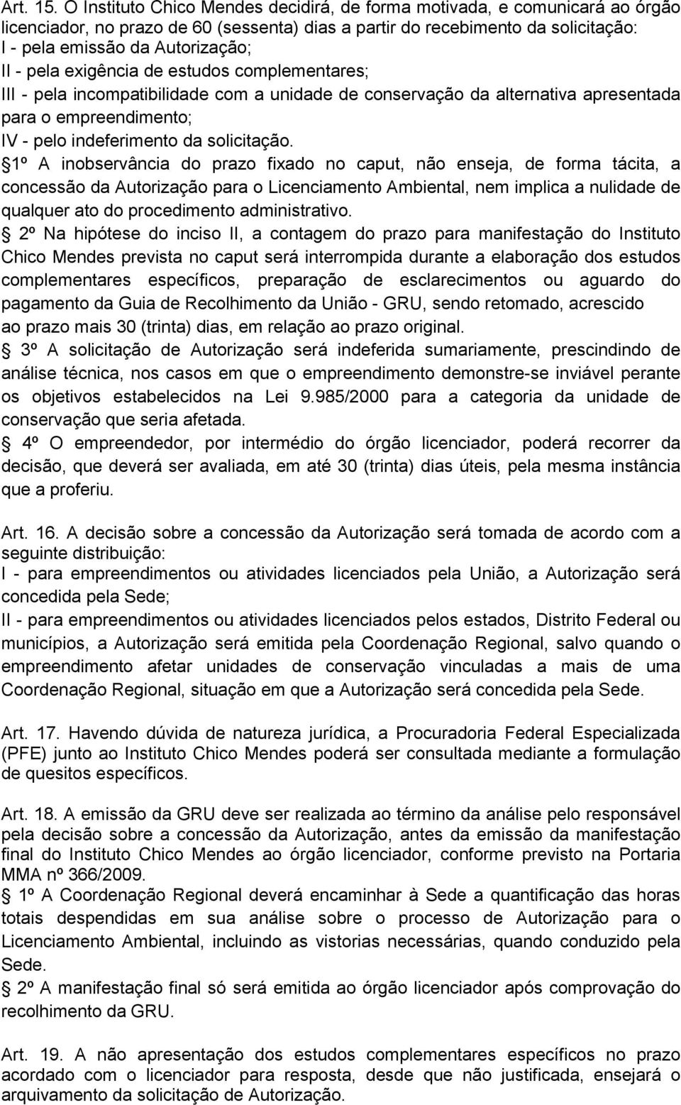 pela exigência de estudos complementares; III - pela incompatibilidade com a unidade de conservação da alternativa apresentada para o empreendimento; IV - pelo indeferimento da solicitação.