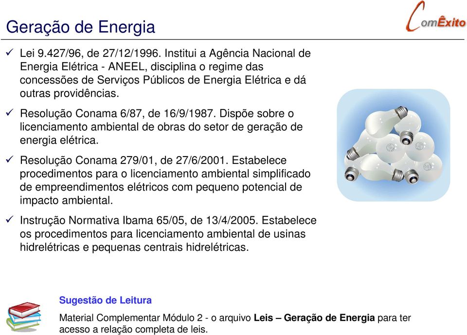 Dispõe sobre o licenciamento ambiental de obras do setor de geração de energia elétrica. Resolução Conama 279/01, de 27/6/2001.