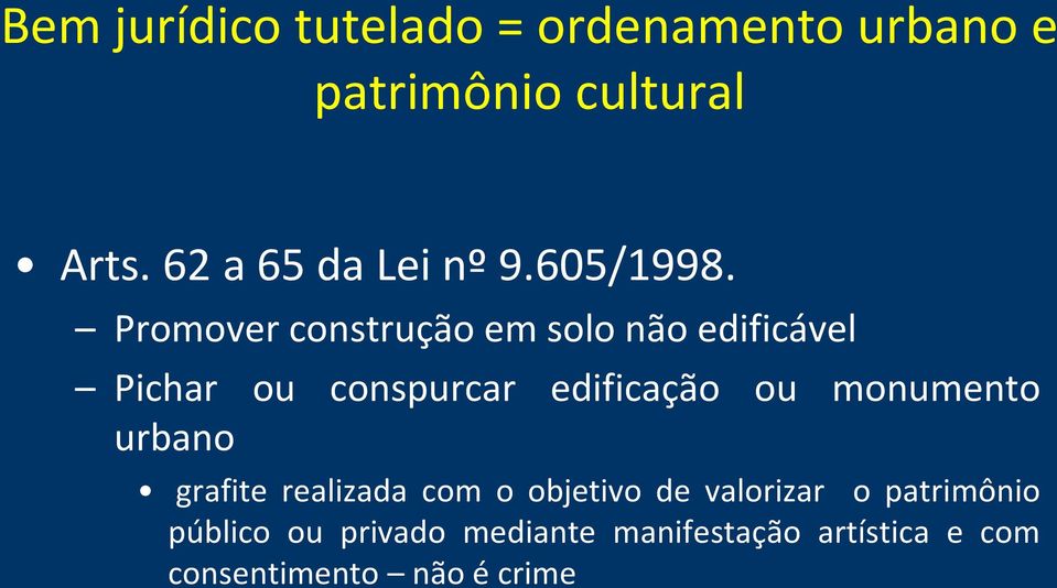 Promover construção em solo não edificável Pichar ou conspurcar edificação ou