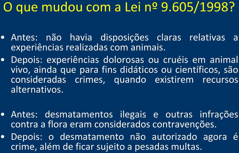 Depois: experiências dolorosas ou cruéis em animal vivo, ainda que para fins didáticos ou científicos, são consideradas