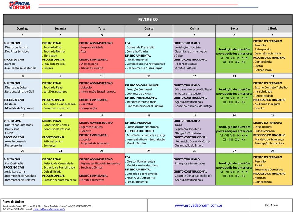 Competências Constitucionais. Licenciamento / Fiscalização 4 5. Legislação tributária. Garantias e privilégios do crédito. Poder Legislativo. Direitos Políticos 11 12 6 7. Rescisão. Aviso prévio.