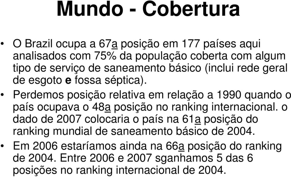 Perdemos posição relativa em relação a 1990 quando o país ocupava o 48a posição no ranking internacional.