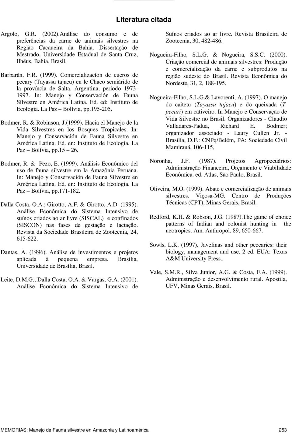 Comercalzacíon de cueros de pecary (Tayassu tajacu) en le Chaco semárdo de la provínca de Salta, Argentna, perodo 1973-1997. In: Manejo y Conservacón de Fauna Slvestre en Amérca Latna. Ed.