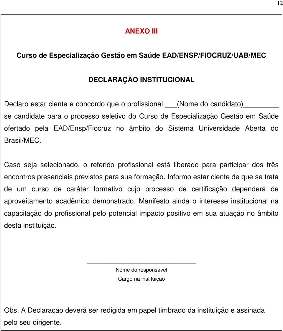 Caso seja selecionado, o referido profissional está liberado para participar dos três encontros presenciais previstos para sua formação.