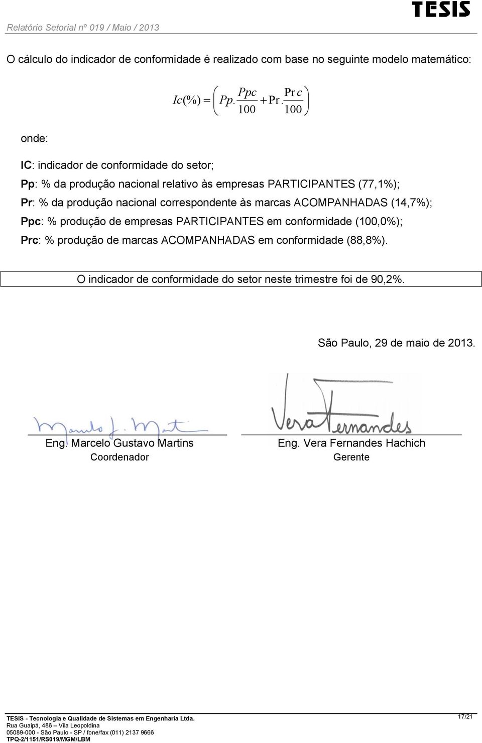 correspondente às marcas ACOMPANHADAS (14,7%); Ppc: % produção de empresas PARTICIPANTES em conformidade (100,0%); Prc: % produção de marcas ACOMPANHADAS em