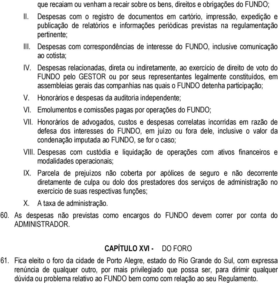 Despesas com correspondências de interesse do FUNDO, inclusive comunicação ao cotista; IV.