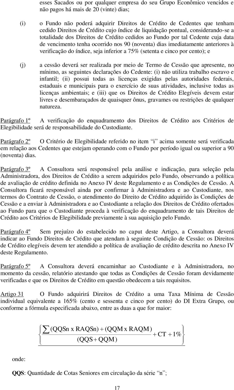 dias imediatamente anteriores à verificação do índice, seja inferior a 75% (setenta e cinco por cento); e a cessão deverá ser realizada por meio de Termo de Cessão que apresente, no mínimo, as